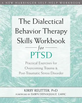 The Dialectical Behavior Therapy Skills Workbook for Ptsd: Ejercicios prácticos para superar el trauma y el trastorno de estrés postraumático - The Dialectical Behavior Therapy Skills Workbook for Ptsd: Practical Exercises for Overcoming Trauma and Post-Traumatic Stress Disorder