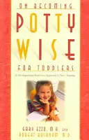 Cómo aprender a usar el orinal: Un enfoque del aprendizaje para ir al baño basado en el desarrollo - On Becoming Potty Wise for Toddlers: A Developmental Readiness Approach to Potty Training