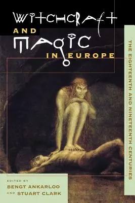 Brujería y magia en Europa, Volumen 5: Siglos XVIII y XIX - Witchcraft and Magic in Europe, Volume 5: The Eighteenth and Nineteenth Centuries