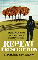 Receta repetida: Historias divertidísimas de un médico rural - Repeat Prescription: Hilarious True Stories from a Country Practice