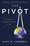 El pivote: El futuro de la diplomacia estadounidense en Asia - The Pivot: The Future of American Statecraft in Asia