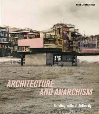 Arquitectura y anarquismo: construir sin autoridad - Architecture and Anarchism - Building without Authority