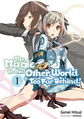 ¡La magia de este otro mundo está demasiado lejos! Tomo 1 - The Magic in This Other World Is Too Far Behind! Volume 1