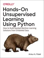 Hands-On Unsupervised Learning Using Python: How to Build Applied Machine Learning Solutions from Unlabeled Data