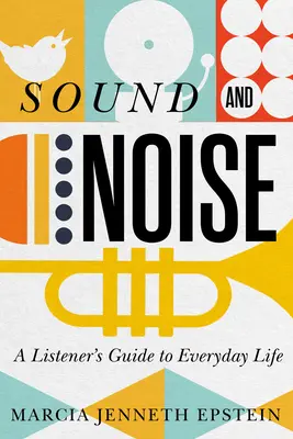 Sonido y ruido: Guía del oyente para la vida cotidiana - Sound and Noise: A Listener's Guide to Everyday Life