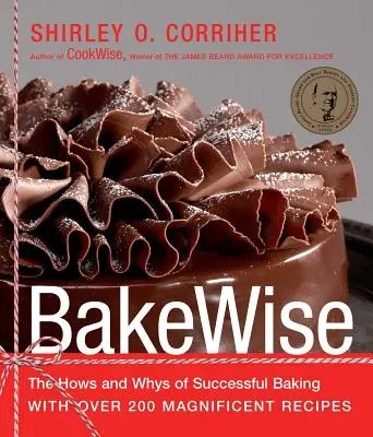Bakewise: Los cómos y porqués de la repostería de éxito con más de 200 magníficas recetas - Bakewise: The Hows and Whys of Successful Baking with Over 200 Magnificent Recipes