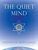 La Mente Tranquila: Dichos de Águila Blanca - The Quiet Mind: Sayings of White Eagle