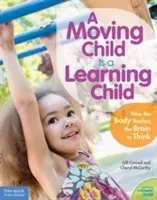 Un niño que se mueve es un niño que aprende: Cómo el cuerpo enseña a pensar al cerebro (Del nacimiento a los 7 años) - A Moving Child Is a Learning Child: How the Body Teaches the Brain to Think (Birth to Age 7)