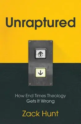 Unraptured: Cómo se equivoca la teología del final de los tiempos - Unraptured: How End Times Theology Gets It Wrong