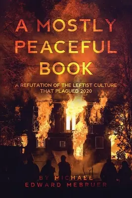 Un libro casi pacífico: Una refutación de la cultura izquierdista que asoló 2020 - A Mostly Peaceful Book: A Refutation of the Leftist Culture That Plagued 2020