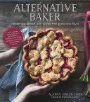 Alternative Baker: Reinventar los postres con cereales y harinas sin gluten - Alternative Baker: Reinventing Dessert with Gluten-Free Grains and Flours