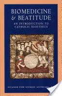 Biomedicina y bienaventuranza: Introducción a la bioética católica - Biomedicine and Beatitude: An Introduction to Catholic Bioethics