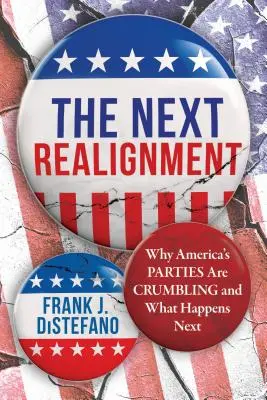 The Next Realignment: Por qué se desmoronan los partidos estadounidenses y qué ocurrirá a continuación - The Next Realignment: Why America's Parties Are Crumbling and What Happens Next
