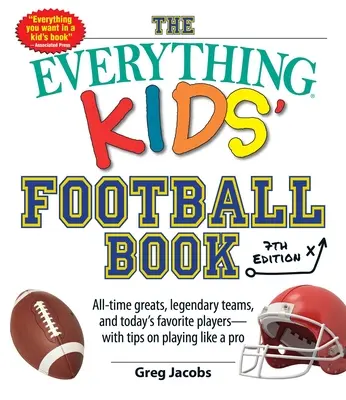 The Everything Kids' Football Book, 7ª edición: Los grandes de todos los tiempos, los equipos legendarios y los jugadores favoritos de hoy, con consejos para jugar como un profesional. - The Everything Kids' Football Book, 7th Edition: All-Time Greats, Legendary Teams, and Today's Favorite Players--With Tips on Playing Like a Pro