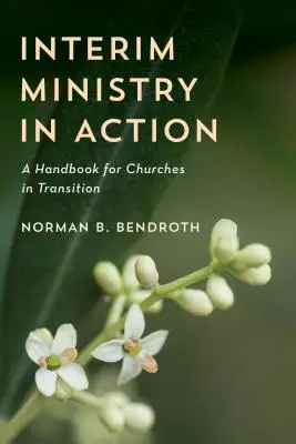 Ministerio interino en acción: Manual para iglesias en transición - Interim Ministry in Action: A Handbook for Churches in Transition