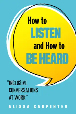 Cómo escuchar y ser escuchado: Conversaciones inclusivas en el trabajo - How to Listen and How to Be Heard: Inclusive Conversations at Work