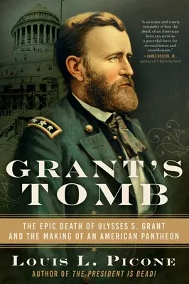 La Tumba de Grant: La épica muerte de Ulysses S. Grant y la creación de un panteón americano - Grant's Tomb: The Epic Death of Ulysses S. Grant and the Making of an American Pantheon