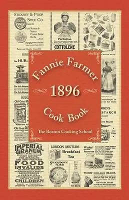 Libro de Cocina de Fannie Farmer 1896: La Escuela de Cocina de Boston - Fannie Farmer 1896 Cook Book: The Boston Cooking School