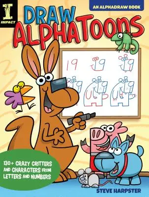 Dibuja Alphatoons: más de 130 locos bichos y personajes a partir de letras y números - Draw Alphatoons: 130+ Crazy Critters and Characters from Letters and Numbers