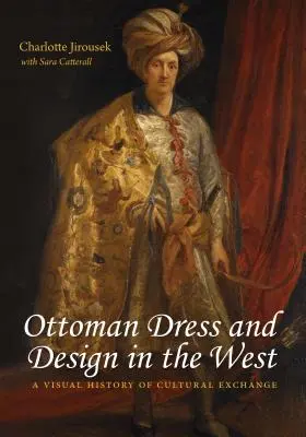 Ottoman Dress & Design in the West: Una historia visual del intercambio cultural - Ottoman Dress & Design in the West: A Visual History of Cultural Exchange