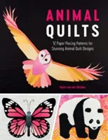 Animal Quilts: 12 Paper Piecing Patterns for Stunning Animal Quilt Designs (en inglés) - Animal Quilts: 12 Paper Piecing Patterns for Stunning Animal Quilt Designs