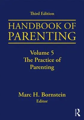 Handbook of Parenting: Volumen 5: La práctica de la crianza, tercera edición - Handbook of Parenting: Volume 5: The Practice of Parenting, Third Edition