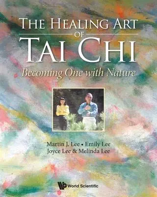 El Arte Curativo del Tai Chi: Hacerse Uno con la Naturaleza - Healing Art of Tai Chi, The: Becoming One with Nature