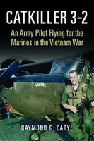 Catkiller 3-2: Un piloto del ejército volando para los marines en la guerra de Vietnam - Catkiller 3-2: An Army Pilot Flying for the Marines in the Vietnam War