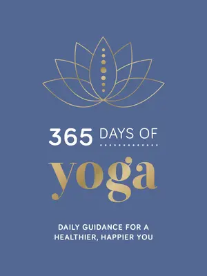 365 días de yoga: consejos diarios para una vida más sana y feliz - 365 Days of Yoga: Daily Guidance for a Healthier, Happier You