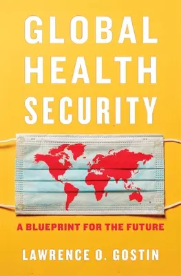 Seguridad sanitaria mundial: Un plan para el futuro - Global Health Security: A Blueprint for the Future