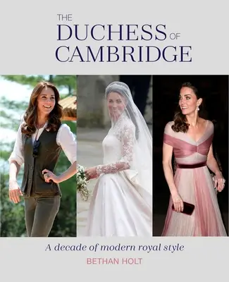 La duquesa de Cambridge: Una década de estilo real moderno - The Duchess of Cambridge: A Decade of Modern Royal Style