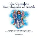 La Enciclopedia Completa de los Ángeles: Una Guía de 200 Seres Celestiales para Ayudar, Sanar y Asistirte en la Vida Cotidiana - The Complete Encyclopedia of Angels: A Guide to 200 Celestial Beings to Help, Heal, and Assist You in Everyday Life