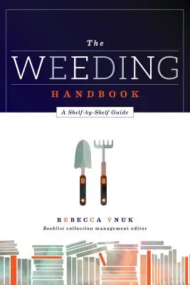 El manual de la escarda: Guía estantería por estantería - The Weeding Handbook: A Shelf-by-Shelf Guide