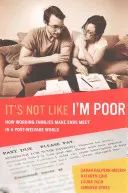 No es que sea pobre: cómo las familias trabajadoras llegan a fin de mes en un mundo postbienestar - It's Not Like I'm Poor: How Working Families Make Ends Meet in a Post-Welfare World