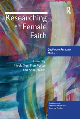 Investigando la fe femenina: Métodos de investigación cualitativa - Researching Female Faith: Qualitative Research Methods