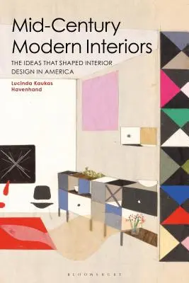 Interiores modernos de mediados de siglo: Las ideas que dieron forma al diseño de interiores en América - Mid-Century Modern Interiors: The Ideas That Shaped Interior Design in America