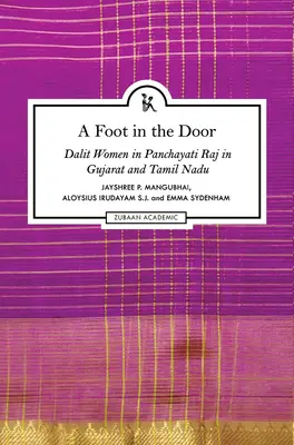 Un pie en la puerta: Las mujeres dalit en el Panchayati Raj de Gujarat y Tamil Nadu - A Foot in the Door: Dalit Women in Panchayati Raj in Gujarat and Tamil Nadu