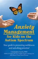 Control de la ansiedad en niños con espectro autista: Guía para evitar crisis y liberar el potencial - Anxiety Management for Kids on the Autism Spectrum: Your Guide to Preventing Meltdowns and Unlocking Potential