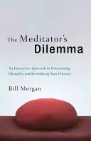 El dilema del meditador: Un enfoque innovador para superar los obstáculos y revitalizar su práctica - The Meditator's Dilemma: An Innovative Approach to Overcoming Obstacles and Revitalizing Your Practice