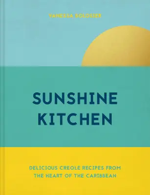 Sunshine Kitchen - Deliciosas recetas criollas desde el corazón del Caribe - Sunshine Kitchen - Delicious Creole recipes from the heart of the Caribbean