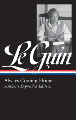 Ursula K. Le Guin: Siempre volviendo a casa (Loa #315): Edición ampliada de la autora - Ursula K. Le Guin: Always Coming Home (Loa #315): Author's Expanded Edition