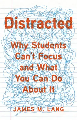 Distraído: Por qué los estudiantes no pueden concentrarse y qué se puede hacer al respecto - Distracted: Why Students Can't Focus and What You Can Do about It