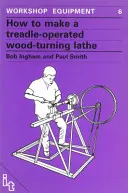 Cómo fabricar un torno de madera accionado por pedal - How to Make a Treadle Operated Wood-Turning Lathe