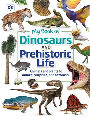 Mi libro de dinosaurios y vida prehistórica: Animales y plantas que asombran, sorprenden y maravillan. - My Book of Dinosaurs and Prehistoric Life: Animals and Plants to Amaze, Surprise, and Astonish!