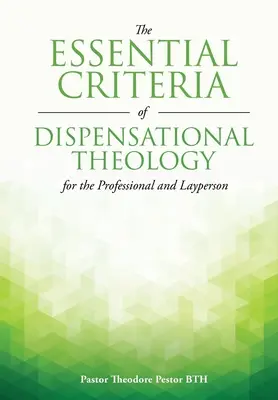 Los criterios esenciales de la teología dispensacional para el profesional y el profano - The Essential Criteria of Dispensational Theology for the Professional and Layperson