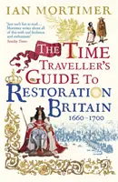 Guía del viajero en el tiempo de la Gran Bretaña de la Restauración - La vida en la época de Samuel Pepys, Isaac Newton y el Gran Incendio de Londres - Time Traveller's Guide to Restoration Britain - Life in the Age of Samuel Pepys, Isaac Newton and The Great Fire of London