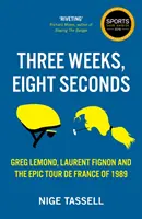 Tres semanas, ocho segundos - El épico Tour de Francia de 1989 - Three Weeks, Eight Seconds - The Epic Tour de France of 1989