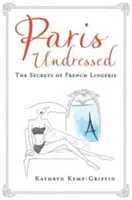 Paris Undressed - Los secretos de la lencería francesa - Paris Undressed - The Secrets of French Lingerie