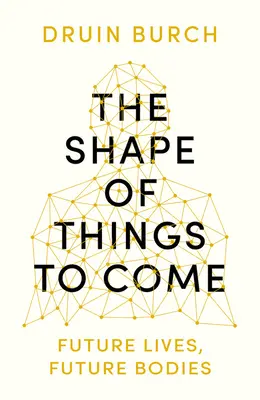 La forma del futuro - Explorando el futuro del cuerpo humano - Shape of Things to Come - Exploring the Future of the Human Body