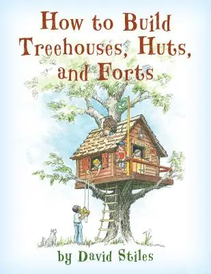 Cómo construir casas en los árboles, cabañas y fuertes - How to Build Treehouses, Huts and Forts